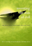 Inventing the Axis of Evil: The Truth about North Korea, Iran, and Syria