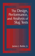 The Design, Performance, and Analysis of Slug Tests