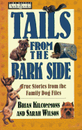 Tails from the Bark Side: True Stories from the Family Dog Files