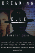 Breaking Blue: How One Man's Hunt Through a Half Century of Police Cover-Ups Unlocked The...