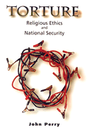 Torture: Religious Ethics and National Security