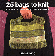 25 Bags to Knit: Beautiful Bags in Stylish Colors