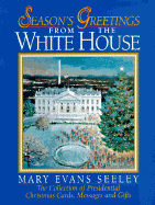 Season's Greetings from the White House: The Collection of Presidential Christmas Cards, Messages and Gifts