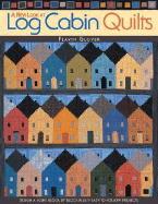 A New Look at Log Cabin Quilts: Design a Scene Block Block Plus 9 Easy-to-Follow Projects