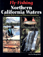 Fly-Fishing Northern California Waters: Roadside, Backcountry, and Wilderness Destinations