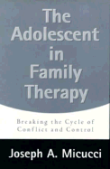 The Adolescent in Family Therapy: Breaking the Cycle of Conflict and Control