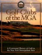 Golf Clubs of the MGA: A Centennial History of Golf in the New York Metropolitan Area