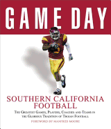 Southern California Football: The Greatest Games, Players, Coaches, and Teams in the Glorious Tradition of Trojan Football