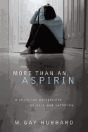 More Than an Aspirin: A Christian Perspective on Pain and Suffering