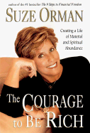 The Courage to Be Rich: Creating a Life of Spiritual and Material Abundance