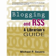 Blogging and Rss: A Librarian's Guide