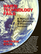 When Technology Fails: A Manual for Self-Reliance & Planetary Survival