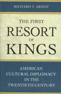 The First Resort of Kings: American Cultural Diplomacy in the Twentieth Century