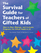 The Survival Guide for Teachers of Gifted Kids: How to Plan, Manage, and Evaluate Programs for Gifted Youth K?12