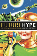Future Hype (1 Volume Set): The Myths of Technology Change