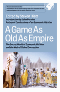 A Game as Old as Empire: The Secret World of Economic Hit Men and the Web of Global Corruption