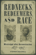 Rednecks, Redeemers, and Race: Mississippi After Reconstruction, 1877-1917