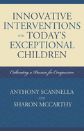 Innovative Interventions for Today's Exceptional Children: Cultivating a Passion for Compassion