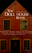 The Dollhouse Book: An Illustrated Guide to Miniature Mansions, Little Living-Rooms, Cozy Castles, Diminutive Dwellings, Small Shops and the Dolls and Furnishings That Inhabit Them