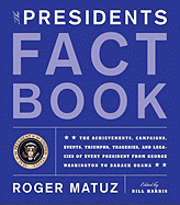 The Presidents Fact Book: The Achievements, Campaigns, Events, Triumphs, Tragedies, and Legacies of Every President from George Washington to Barack Obama