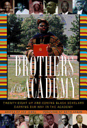 Brothers of the Academy: Up and Coming Black Scholars Earning Our Way in Higher Education