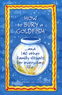 How to Bury a Goldfish: And 113 Other Family Rituals for Everyday Life Virginia Lang and Louise Nayer