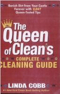 The Queen of Clean's Complete Cleaning Guide: Banish Dirt from Your Castle Orever with 2,047 Queen-Tested Tips