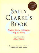 Sally Clarke's Book: Recipes from a Restaurant, Shop and Bakery