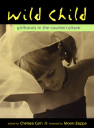Wild Child: Girlhoods in the Counterculture