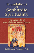 Foundations of Sephardic Spirituality: The Inner Life of Jews of the Ottoman Empire