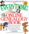 The Everything Online Genealogy Book: Use the Web to Discover Long-Lost Relations, Trace Your Family Tree Back to Royalty, and Share Your History with Far-Flung Cousins