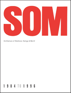 SOM: Architecture of Skidmore, Owings & Merrill, 1984-1996