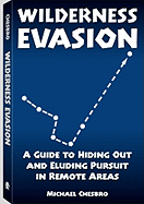 Wilderness Evasion: A Guide to Hiding Out and Eluding Pursuit in Remote Areas