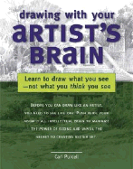 Drawing with Your Artist's Brain: Learn to Draw What You See -- Not What You Think You See
