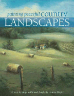 Painting Peaceful Country Landscapes: 10 Step-By-Step Scenes in Oil and Acrylic