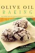 Olive Oil Baking: Healthy Recipes That Increase Good Cholesterol and Reduce Saturated Fats Lisa A Sheldon and Mary M Flynn