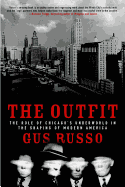 The Outfit: The Role of Chicago's Underworld in the Shaping of Modern America