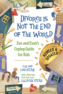 Divorce Is Not the End of the World: Zoe and Evan's Coping Guide for Kids