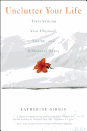 Unclutter Your Life: Transforming Your Physical, Mental and Emotional Space