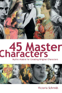 45 Master Characters: Mythic Models for Creating Original Characters
