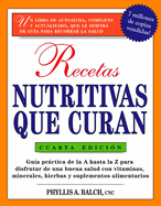Recetas Nutritivas Que Curan: Guia Practica de La a Hasta La Z Para Disfrutar de Una Burna Salud Convitaminas, Minerales, Hierbas y Suplementos Alimentarios