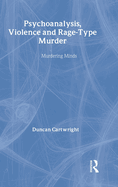 Psychoanalysis, Violence and Rage-Type Murder: Murdering Minds