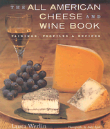 The All-American Cheese and Wine: Pairings, Profiles & Recipes