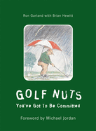 Golf Nuts: You've Got to Be Committed Ron Garland, Michael Jordan and Brian Hewitt