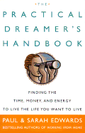 The Practical Dreamer's Handbook: Finding the Time, Money, and Energy to Live the Life You Want to Live