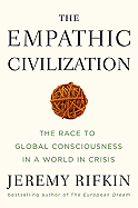 The Empathic Civilization: The Race to Global Consciousness in a World in Crisis