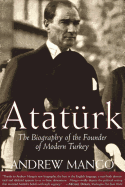 Ataturk: The Biography of the Founder of Modern Turkey