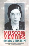 Moscow Memoirs: Memories of Anna Akhmatova, Osip Mandelstam, and Literary Russia Under Stalin