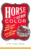 Horse of a Different Color: A Tale of Breeding Geniuses, Dominant Females, and the Fastest Derby Winner Since Secretariat