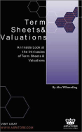 Term Sheets & Valuations: An Inside Look at the Intricacies of Term Sheets & Valuations